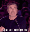 dont-quit-your-day-job-simon-cowell.gif