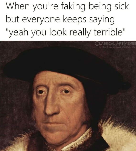 everyone-keeps-saying-yeah-look-really-terrible-classical-art-memes-facebookcomclassicalintine...png
