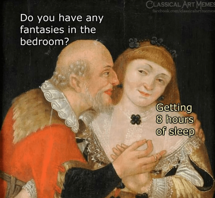 fantasies-bedroom-jss-36-classical-art-memes-facebookcomclassicalartmemes-83-getting-8-hours-s...png