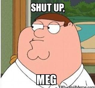 meg shut up.jpg