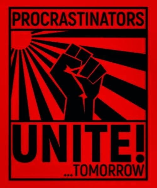 procrastinators unite.jpg