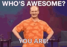 whos awesome - you are.gif